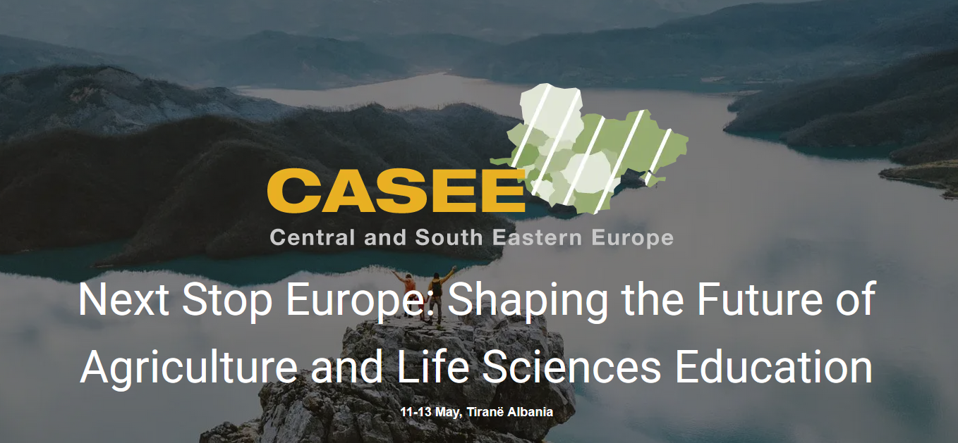 The 16th CASEE Conference, “Next Stop Europe: Shaping the Future of Agriculture and Life Sciences Education”
